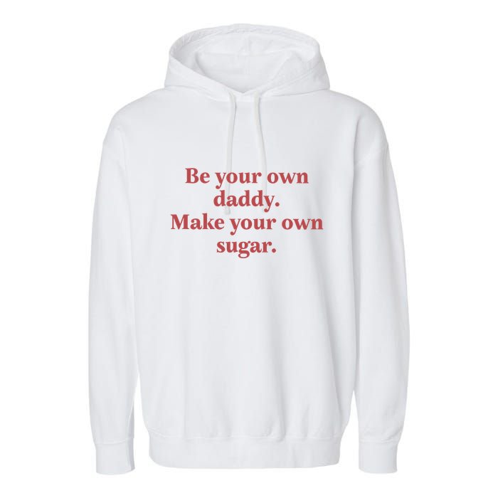 Be Your Own Daddy Make Your Own Sugar Garment-Dyed Fleece Hoodie