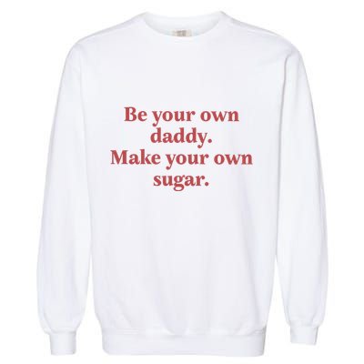 Be Your Own Daddy Make Your Own Sugar Garment-Dyed Sweatshirt