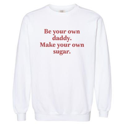 Be Your Own Daddy Make Your Own Sugar Garment-Dyed Sweatshirt