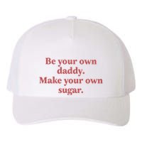 Be Your Own Daddy Make Your Own Sugar Yupoong Adult 5-Panel Trucker Hat
