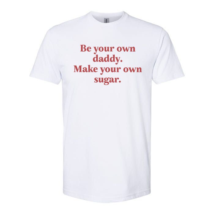 Be Your Own Daddy Make Your Own Sugar Softstyle CVC T-Shirt