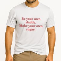 Be Your Own Daddy Make Your Own Sugar Performance Shirt