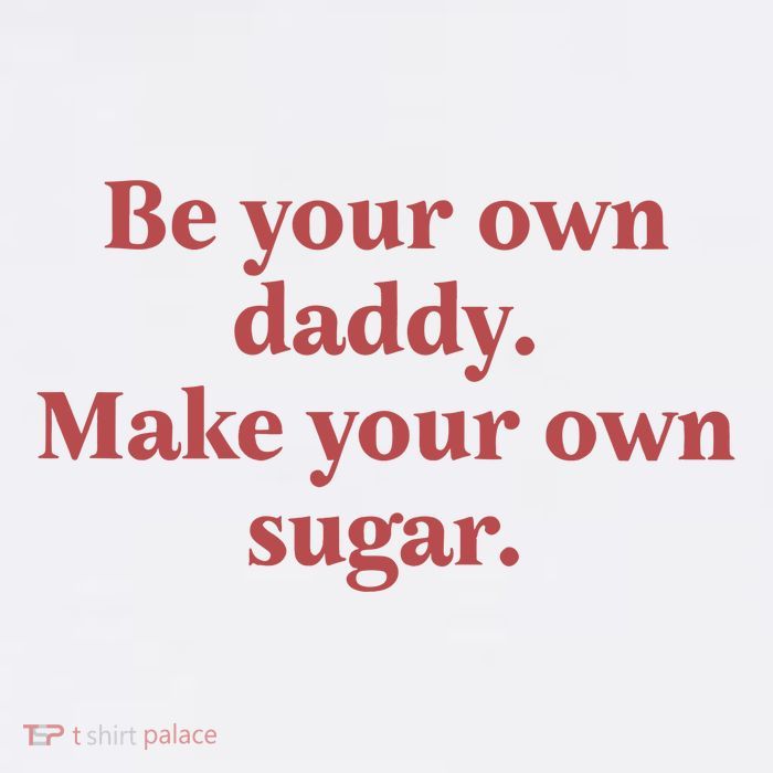 Be Your Own Daddy Make Your Own Sugar Performance Shirt