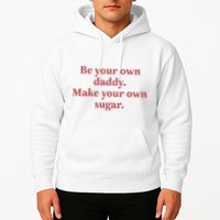 Be Your Own Daddy Make Your Own Sugar Hoodie