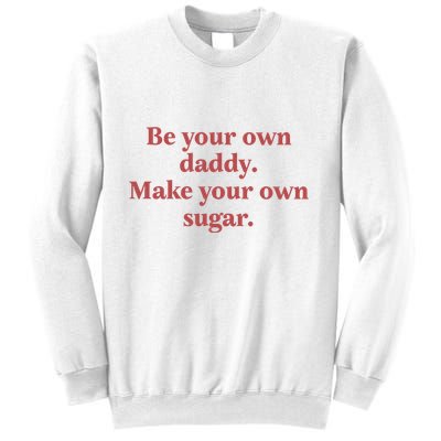 Be Your Own Daddy Make Your Own Sugar Sweatshirt