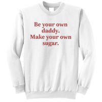 Be Your Own Daddy Make Your Own Sugar Sweatshirt