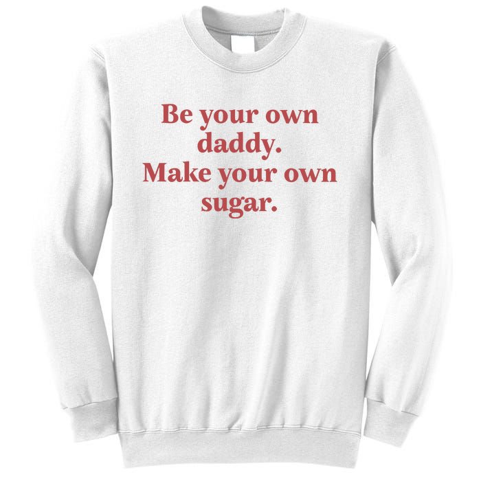 Be Your Own Daddy Make Your Own Sugar Sweatshirt