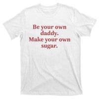 Be Your Own Daddy Make Your Own Sugar T-Shirt