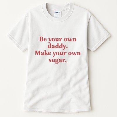 Be Your Own Daddy Make Your Own Sugar Tall T-Shirt