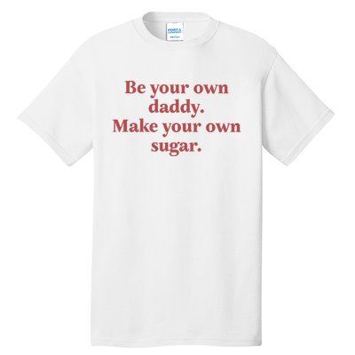 Be Your Own Daddy Make Your Own Sugar Tall T-Shirt