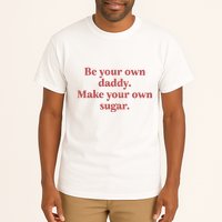 Be Your Own Daddy Make Your Own Sugar Tall T-Shirt