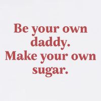 Be Your Own Daddy Make Your Own Sugar Button