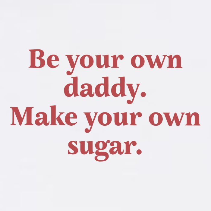 Be Your Own Daddy Make Your Own Sugar Button