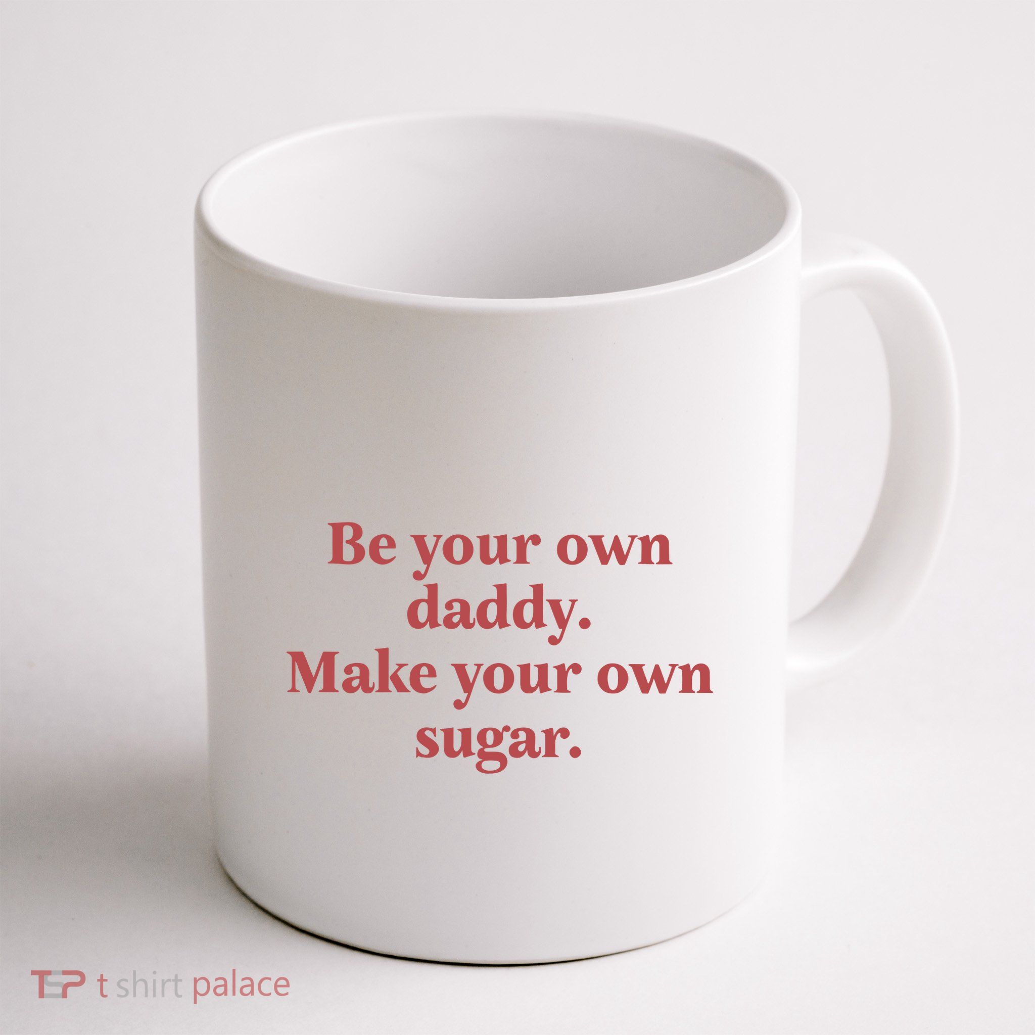 Be Your Own Daddy Make Your Own Sugar Mug