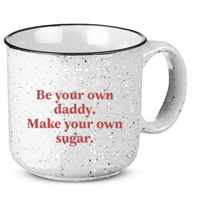 Be Your Own Daddy Make Your Own Sugar 15oz Campfire Ceramic Mug