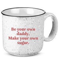 Be Your Own Daddy Make Your Own Sugar 15oz Campfire Ceramic Mug