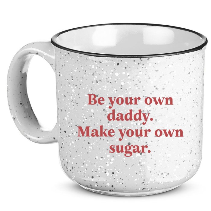 Be Your Own Daddy Make Your Own Sugar 15oz Campfire Ceramic Mug