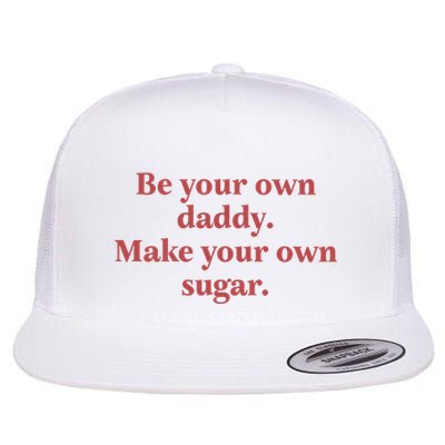 Be Your Own Daddy Make Your Own Sugar Flatbill Hat