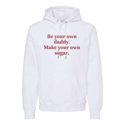 Be Your Own Daddy Make Your Own Sugar Premium Hoodie