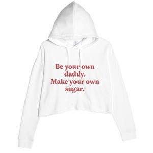 Be Your Own Daddy Make Your Own Sugar Crop Fleece Hoodie