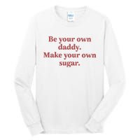 Be Your Own Daddy Make Your Own Sugar Tall Long Sleeve T-Shirt