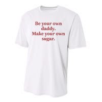 Be Your Own Daddy Make Your Own Sugar Performance Sprint T-Shirt