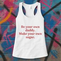 Be Your Own Daddy Make Your Own Sugar Womens Tank Top