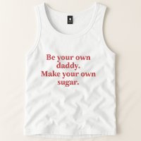 Be Your Own Daddy Make Your Own Sugar Tank Top