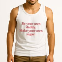 Be Your Own Daddy Make Your Own Sugar Tank Top