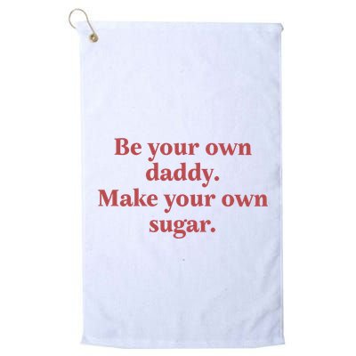 Be Your Own Daddy Make Your Own Sugar Golf Towel