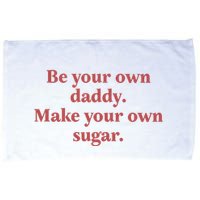 Be Your Own Daddy Make Your Own Sugar Microfiber Hand Towel