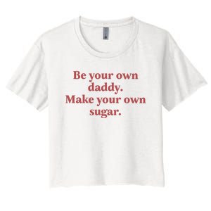 Be Your Own Daddy Make Your Own Sugar Women's Crop Top Tee