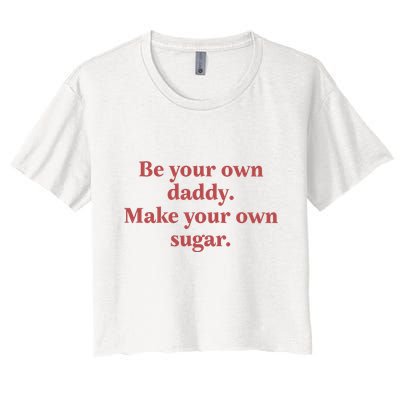 Be Your Own Daddy Make Your Own Sugar Crop Top