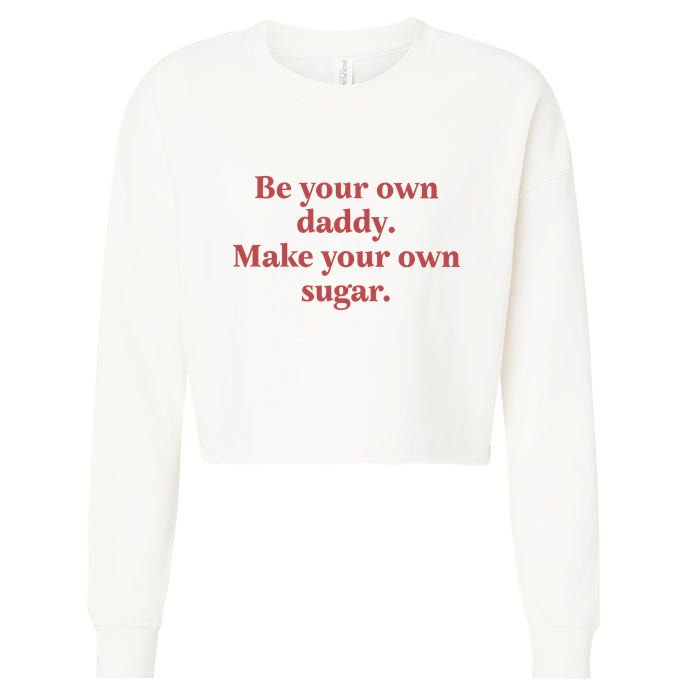 Be Your Own Daddy Make Your Own Sugar Cropped Pullover Crew