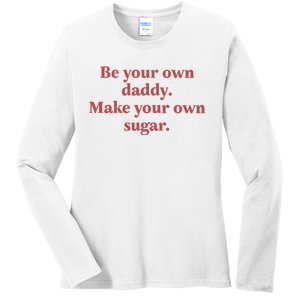 Be Your Own Daddy Make Your Own Sugar Ladies Long Sleeve Shirt