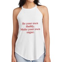 Be Your Own Daddy Make Your Own Sugar Women's Perfect Tri Rocker Tank