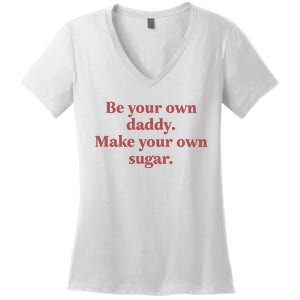 Be Your Own Daddy Make Your Own Sugar Women's V-Neck T-Shirt