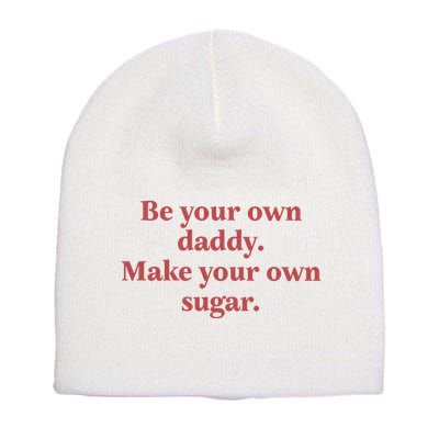 Be Your Own Daddy Make Your Own Sugar Short Acrylic Beanie