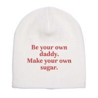 Be Your Own Daddy Make Your Own Sugar Short Acrylic Beanie