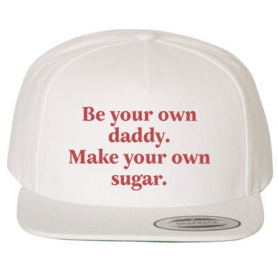 Be Your Own Daddy Make Your Own Sugar Wool Snapback Cap