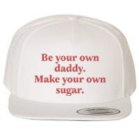 Be Your Own Daddy Make Your Own Sugar Wool Snapback Cap