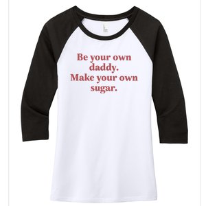 Be Your Own Daddy Make Your Own Sugar Women's Tri-Blend 3/4-Sleeve Raglan Shirt