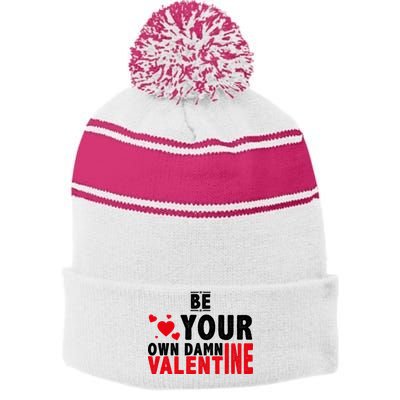 Be Your Own Damn Valentine Valentines Day Love Stripe Pom Pom Beanie