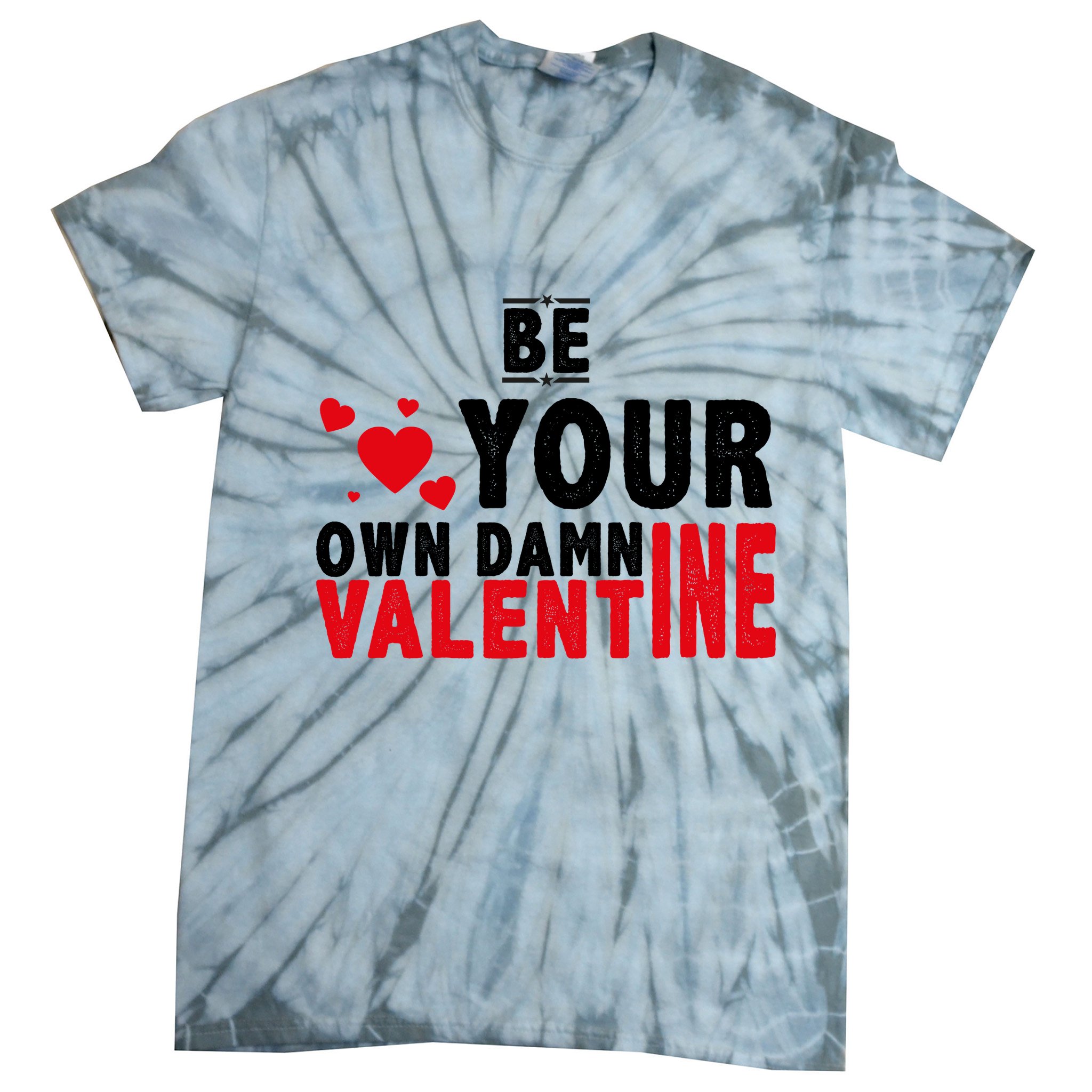 Be Your Own Damn Valentine Valentines Day Love Tie-Dye T-Shirt