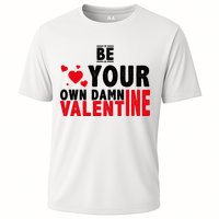 Be Your Own Damn Valentine Valentines Day Love Cooling Performance Crew T-Shirt