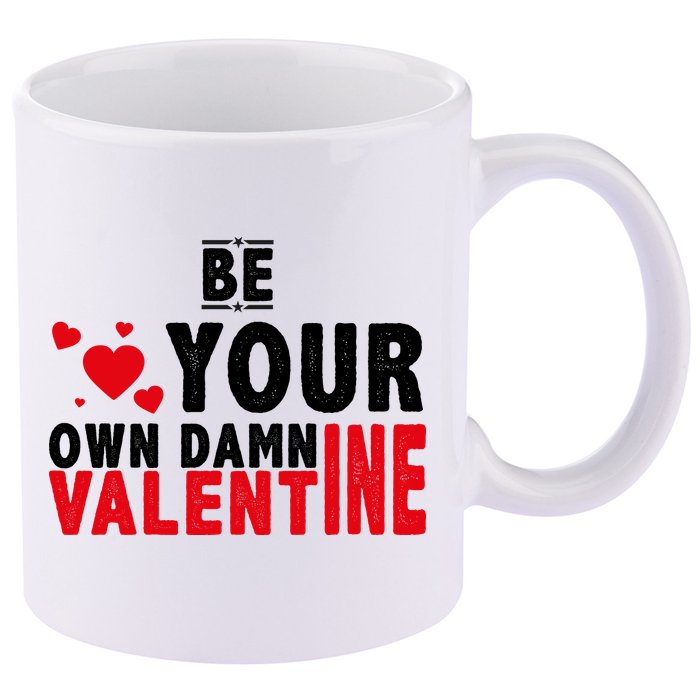 Be Your Own Damn Valentine Valentines Day Love 11oz C Handle Ceramic Mug