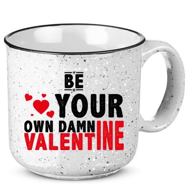 Be Your Own Damn Valentine Valentines Day Love 15oz Campfire Ceramic Mug