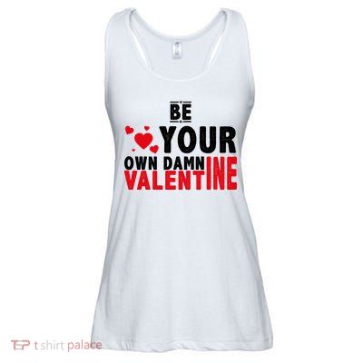 Be Your Own Damn Valentine Valentines Day Love Ladies Essential Flowy Tank