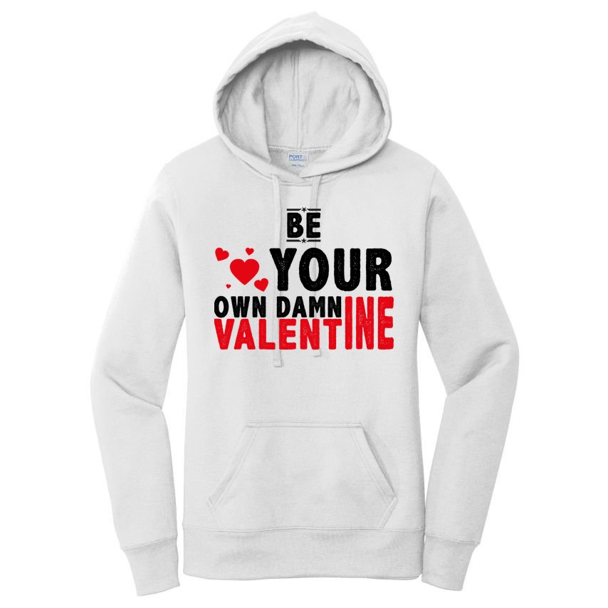 Be Your Own Damn Valentine Valentines Day Love Women's Pullover Hoodie