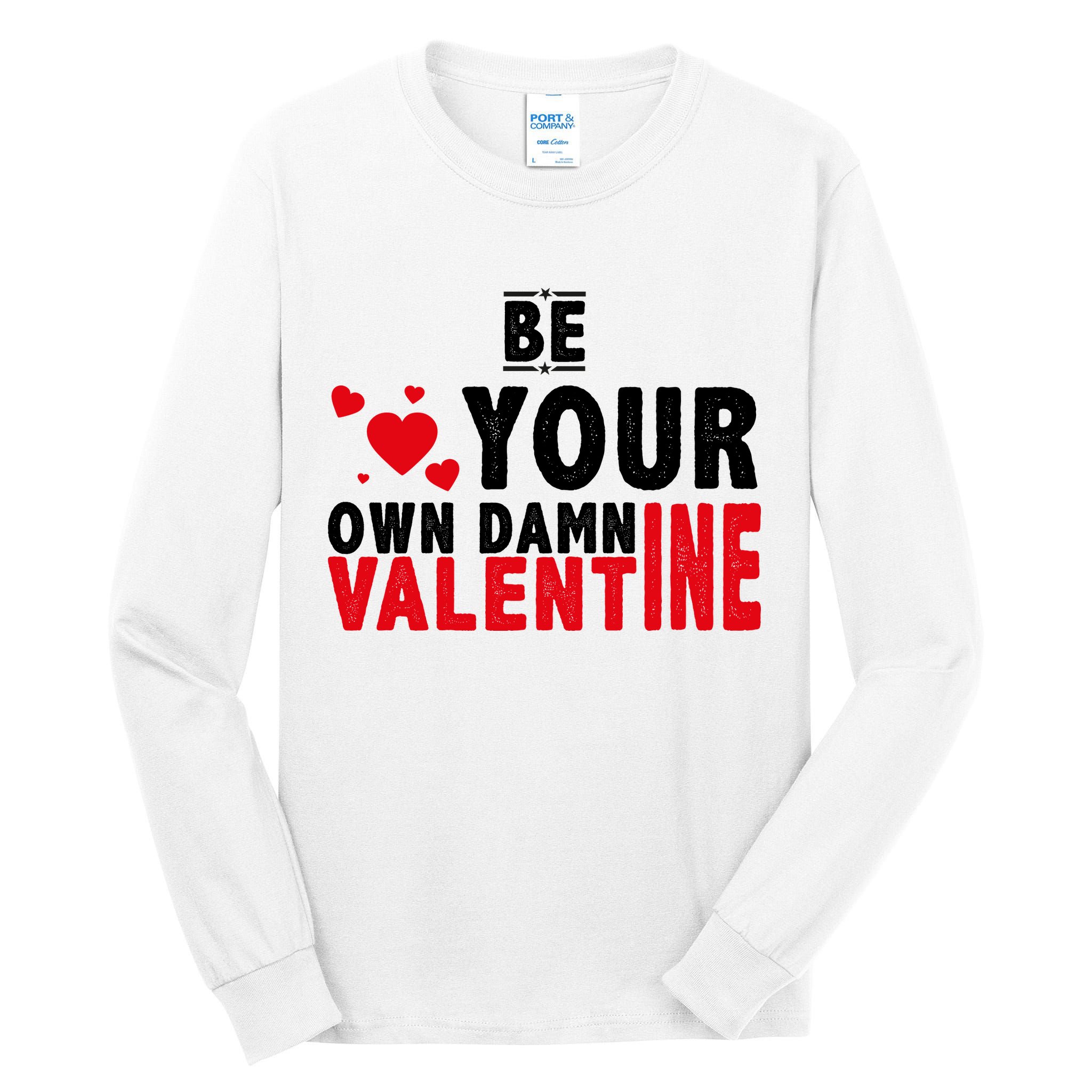 Be Your Own Damn Valentine Valentines Day Love Tall Long Sleeve T-Shirt